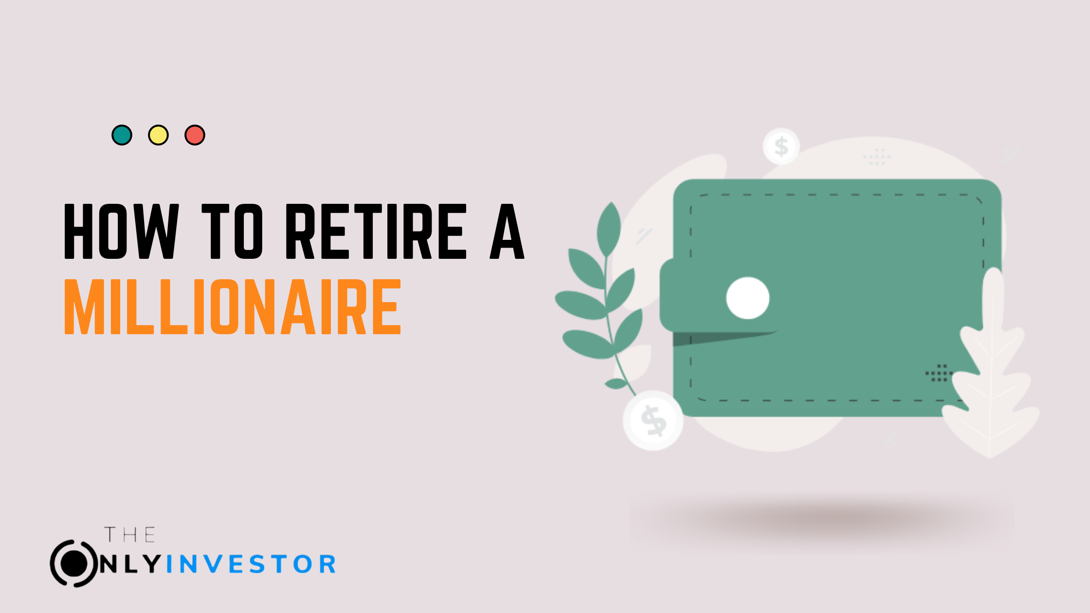 How to retire a millionaire – A 10-step GUIDE